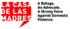 La Casa De Las Madres A Refuge. An Advocate. A Strong Voice against domestic violence.